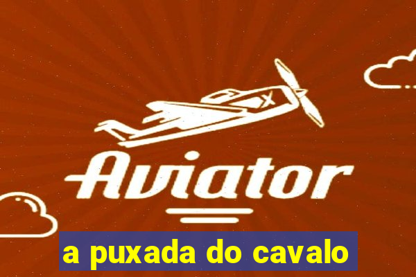 a puxada do cavalo